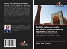 Abdur Rauf Khatana - Diritto internazionale dei diritti umani e teoria legislativa islamica