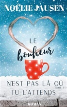 Noélie Jausen - Le bonheur n'est pas là où tu l'attends