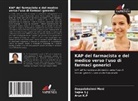 Arun K. P, Arun K.P, Deepalakshmi Mani, Sajna S. J, Sajna S.J - KAP del farmacista e del medico verso l'uso di farmaci generici