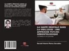 Daniel Antonio Muñoz González - LA SANTÉ MENTALE DANS LA VIEILLESSE : UNE APPROCHE PSYCHO-GÉRONTOLOGIQUE