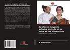 A. Subrmaniyan - La classe moyenne urbaine en Inde et sa crise et ses dimensions