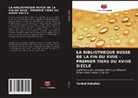 Yankel Solodkin - LA BIBLIOTHEQUE RUSSE DE LA FIN DU XVIIE - PREMIER TIERS DU XVIIIE SIECLE
