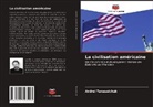 Andrei Tanaseichuk - La civilisation américaine