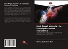 Blanca Cebollero Otín - José Ángel Valente : le classique comme résistance