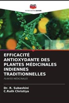 C. Ruth Christiya, C.Ruth Christiya, Dr. R. Subashini, Dr.R. SUBASHINI, R. Subashini - EFFICACITÉ ANTIOXYDANTE DES PLANTES MÉDICINALES INDIENNES TRADITIONNELLES