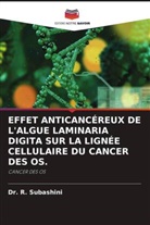 Dr. R. Subashini, Dr.R. SUBASHINI, R. Subashini - EFFET ANTICANCÉREUX DE L'ALGUE LAMINARIA DIGITA SUR LA LIGNÉE CELLULAIRE DU CANCER DES OS.