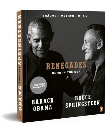 Barac Obama, Barack Obama, Bruce Springsteen - Renegades - Born in the USA - Träume _ Mythen _ Musik - Besonders hochwertige Ausstattung mit exklusiven Fotos aus den Privatarchiven der Autoren