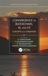 R. (Galgotias University Indrakumari, Vijanth Sagayan Asirvadam, B. Balamurugan, B. Balusamy, Balamurugan Balusamy, R. Indrakumari... - Convergence of Blockchain, Ai, and Iot