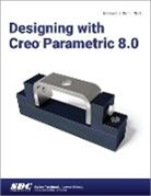 Michael J. Rider, Rider Michael J. - Designing with Creo Parametric 8.0