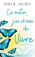 Noélie Jausen - Ce matin, j'ai choisi de vivre