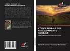 David Francisco Camargo Hernández - CODICE MORALE SUL RISCALDAMENTO GLOBALE