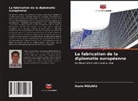 Arsim Mulaku - La fabrication de la diplomatie européenne