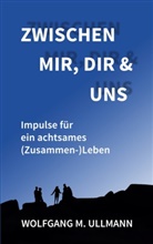 Wolfgang M Ullmann, Wolfgang M. Ullmann - Zwischen mir, dir und uns