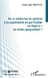 Abdelkader Benarab - De la médecine en général à la psychiatrie en particulier en Algérie : un échec programmé ?