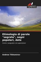 Andrew Tikhomirov - Etimologia di parole "segrete", segni popolari, date