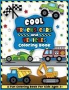 Colorful Creative Kids - Cool Trucks, Cars, and Vehicles Coloring and Workbook