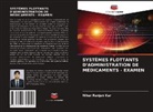 Nihar Ranjan Kar - SYSTÈMES FLOTTANTS D'ADMINISTRATION DE MÉDICAMENTS - EXAMEN