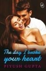 Piyush Gupta - The Day I Broke Your Heart