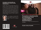 Claudia Andrea Astudillo - Formation émotionnelle ou formation à la responsabilité émotionnelle ?