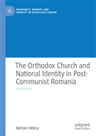 Adrian Velicu - The Orthodox Church and National Identity in Post-Communist Romania