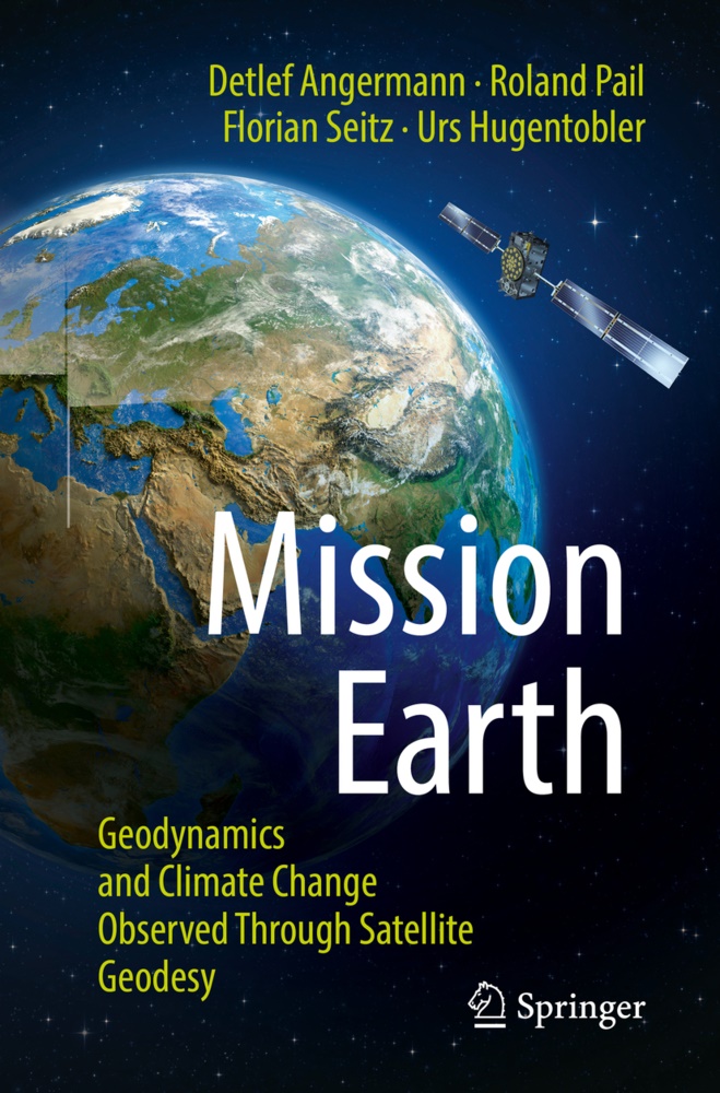 Detle Angermann, Detlef Angermann, Urs Hugentobler, Rolan Pail, Roland Pail, … - Mission Earth Geodynamics and Climate Change Observed Through Satellite Geodesy