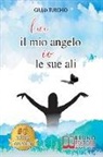 Giulia Turchio - Lui Il Mio Angelo, Io Le Sue Ali: Come Una Giovane Mamma Ha Reagito Di Fronte Alla Malattia Di Suo Figlio, Riuscendo A Migliorare La Qualità Della Sua