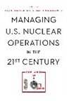 Charles Long Glaser, Charles Glaser, Austin Long, Long Austin, Brian Radzinsky - Managing U.s. Nuclear Operations in the 21st Century