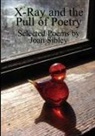 Joan Sibley, Martha Herbert Izzi, Penelope Weiss - X-Ray and the Pull of Poetry