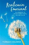 Yudelka Columna - Resiliencia Emocional: Soluciones Para Ser Una Persona Mentalmente Fuerte Y Tener Éxito En La Vida