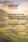 Mark Edward Lewis, Mark Edward (Stanford University Lewis - Violence and the Rise of Centralized States in East Asia