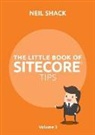 Neil P Shack, Neil P. Shack - The Little Book of Sitecore(R) Tips: Volume 3