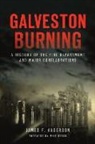 James F. Anderson - Galveston Burning: A History of the Fire Department and Major Conflagrations