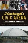 The Association of Gentleman Pittsburgh - Pittsburgh's Civic Arena: Stories from the Igloo