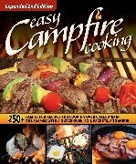 Editors of Fox Chapel Publishing,  Editors of Fox Chapel Publishing - Easy Campfire Cooking, Expanded 2nd Edition - 250+ Family Fun Recipes for Cooking Over Coals and in the Flames