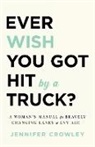 Jennifer Crowley - Ever Wish You Got Hit by a Truck?