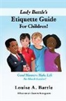 Louise A. Battle, Juares Kougoum - Lady Battle's Etiquette Guide For Children!: Good Manners Make Life So Much Easier!