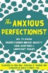 Clarissa Ong, Clarissa W. Ong, Michael Twohig, Michael P. Twohig - The Anxious Perfectionist
