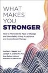Ann Bailey, Joseph V Ciarrochi, Joseph V. Ciarrochi, Louise L Hayes, Louise L. Hayes - What Makes You Stronger