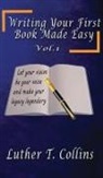 Luther T Collins, Luther T. Collins - Writing Your First Book Made Easy Vol 1