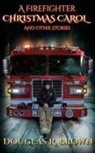 Douglas R Brown, Douglas R. Brown, Rebecca Brown - A Firefighter Christmas Carol and Other Stories