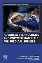 Phil Coates, Phil (Professor of Polymer Engineering Coates, Coates Phil, Blessy Joseph, Blessy (Postdoctoral scholar Joseph, Blessy (Research Fellow Joseph... - Advanced Technologies and Polymer Materials for Surgical Sutures