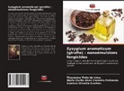 Thaylanna Pinto de Lima, Thaylanna Pinto de Lima., Gustavo Oliveira Everton, Gustavo Oliveira Everton., Maria Giullia Alves Carne Felizardo, Maria Giullia Alves Carneiro Felizardo. - Syzygium aromaticum (girofle) : nanoémulsions fongicides