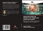 Megha Mishra, Vishnu Kumar Mishra - Architecture de Réseau Iot Pour Les Soins de Santé