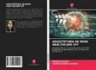 MEGHA MISHRA, VISHNU KUMAR MISHRA - Arquitetura de Rede Healthcare Iot