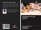 Eswaravel E, Sundar Ganesh C S, Sundar Ganesh C. S., Rammohan T - Fondamenti di Lego Robotics