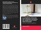 Fulgence Koffi - A jurisdição universal dos tribunais nacionais em matéria de crimes internacionais