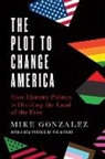 Mike Gonzalez - The Plot to Change America