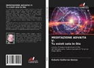 Roberto Guillermo Gomes - MEDITAZIONE ADVAITA V: Tu esisti solo in Dio