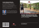 Alaguraja K - GUIDE PÉDAGOGIQUE DE L'ENTRAÎNEMENT SPORTIF