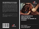 Zuwena Namaganda, Peter Ocheme, Gloria shajobi-ibikunle - UNA PANORAMICA CRITICA DELLA VIOLENZA DI GENERE IN UGANDA
